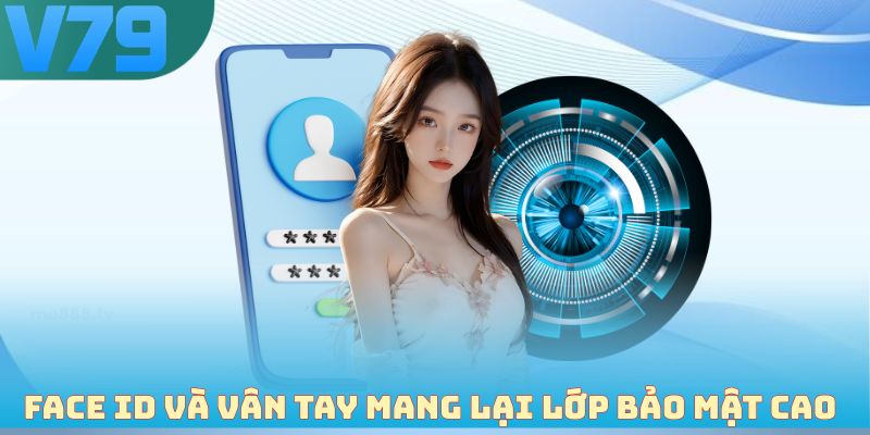 Face ID và vân tay mang lại lớp bảo mật cao 