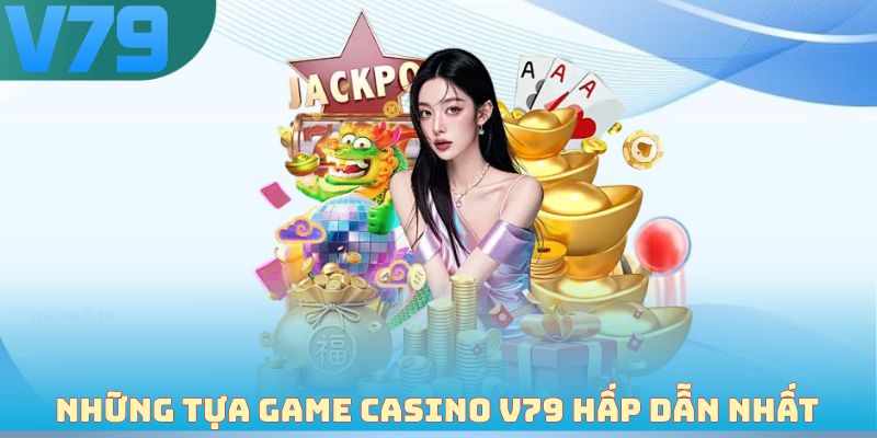 Những tựa game casino V79 hấp dẫn nhất