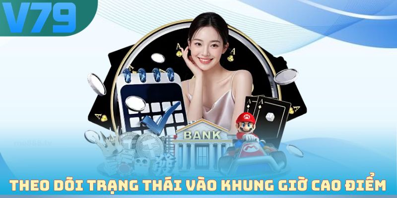 Theo dõi trạng thái giao dịch vào khung giờ cao điểm