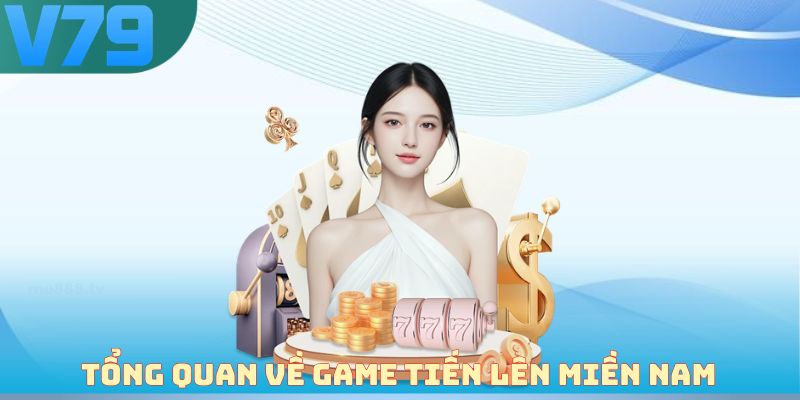 Tổng quan về game tiến lên miền Nam