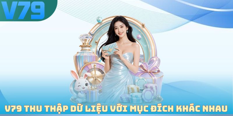 V79 thu thập nhiều dữ liệu với mục đích khác nhau